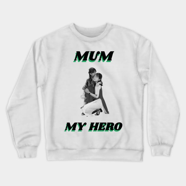 Mum My Hero Crewneck Sweatshirt by Art Enthusiast